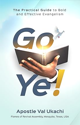 Go Ye! : The Practical Guide to Bold and Effective Evangelism